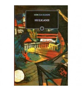Mircea Eliade - Huliganii...